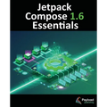 Jetpack Compose 1.6 Essentials: Developing Android Apps with Jetpack Compose 1.6, Android Studio, and Kotlin