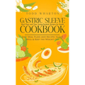 Gastric Sleeve Cookbook: Meal Plans and Time Saving Bariatric Recipes for Health (Easy Meal Plans and Recipes to Eat Well & Keep the Weight Off)