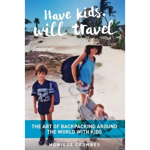 Have kids, will travel: The Art of Backpacking Around the World with Kids