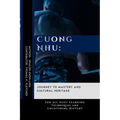 Cuong Nhu: Journey to Mastery and Cultural Heritage: For All Ages: Learning Techniques and Uncovering History