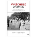 Watching Women: Militant Suffragists Write the British Surveillance State, 1905-1924
