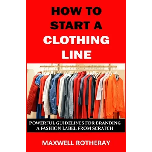 How to Start a Clothing Line: Powerful Guidelines for Branding a Fashion Label from Scratch