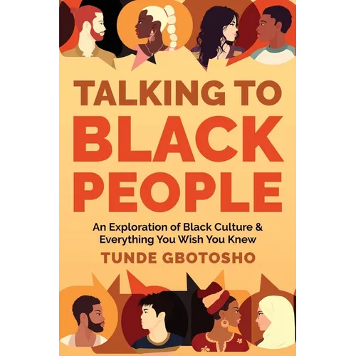 Talking To Black People: An Exploration of Black Culture & Everything You Wish You Knew