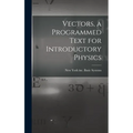 Vectors, a Programmed Text for Introductory Physics