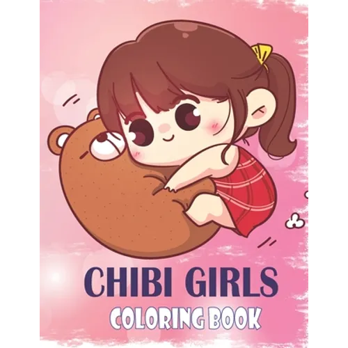 Chibi Girls Coloring Book: Anime And Manga Coloring Book For Girls