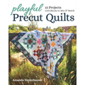 Playful Precut Quilts: 15 Projects with Blocks to Mix & Match