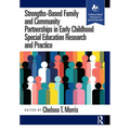 Strengths-Based Family and Community Partnerships in Early Childhood Special Education Research and Practice