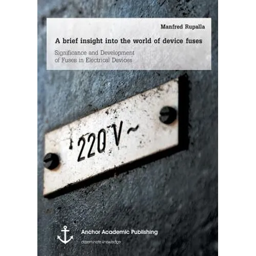 A brief insight into the world of device fuses: Significance and Development of Fuses in Electrical Devices