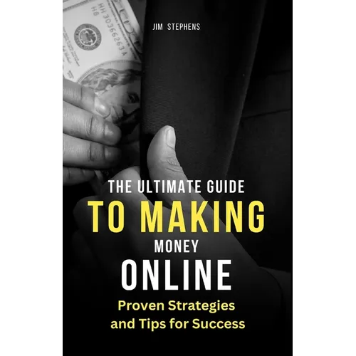 The Ultimate Guide to Making Money Online: Proven Strategies and Tips for Success (Large Print Edition)