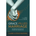 Grace-Filled Marriage: Strengthened and Transformed Through God's Redemptive Love