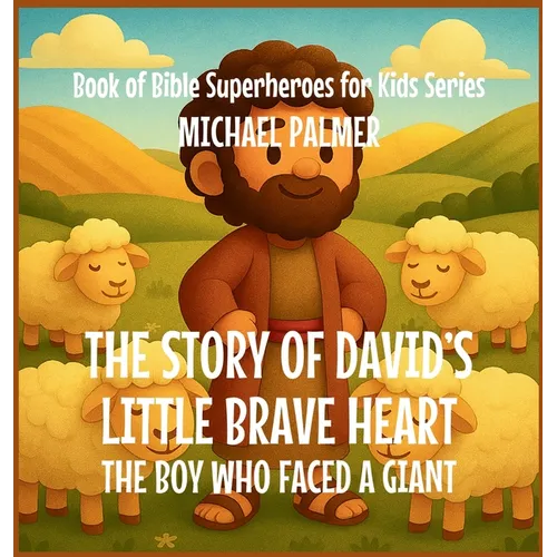 The Story Of David's Little Brave Heart: The Boy Who Faced a Giant