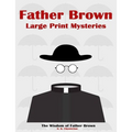 Father Brown Large Print Mysteries: The Wisdom of Father Brown Illustrated