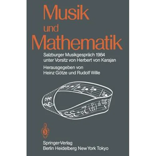 Musik Und Mathematik: Salzburger Musikgespräch 1984 Unter Vorsitz Von Herbert Von Karajan