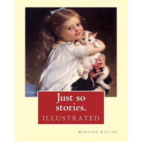 Just so stories. By: Rudyard Kipling (illustrated): Just So Stories for Little Children is a 1902 collection of origin stories by the Briti