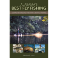 Alabama's Best Fly Fishing: Complete Guide to the State's Best Fly Fishing