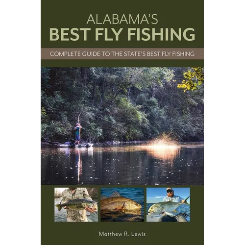 Alabama's Best Fly Fishing: Complete Guide to the State's Best Fly Fishing