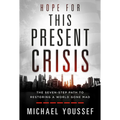 Hope for This Present Crisis: The Seven-Step Path to Restoring a World Gone Mad