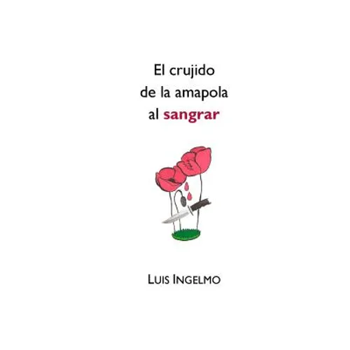 El crujido de la amapola al sangrar