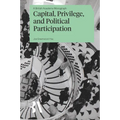 Capital, Privilege, and Political Participation