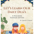 Let's Learn Our Daily Dua's: A Dua Book Toddler Edition