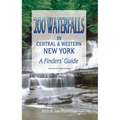 200 Waterfalls in Central and Western New York: A Finder's Guide