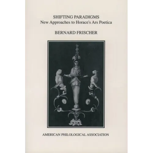 Shifting Paradigms: New Approaches to Horace's Ars Poetica