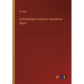 An Elementary Treatise on Geometrical Optics