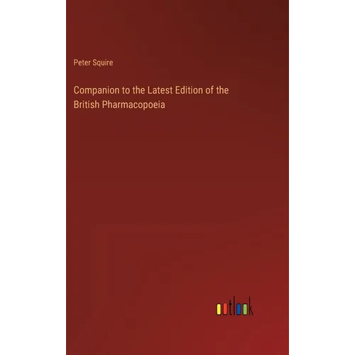 Companion to the Latest Edition of the British Pharmacopoeia