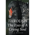 THROUGH The Eyes of A Crying Soul: The collective work-poetry of one's journey through the stages of darkness-purgatory