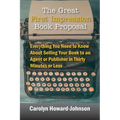 The Great First Impression Book Proposal: Everything You Need to Know About Selling Your Book to an Agent or Publisher in Thirty Minutes or Less