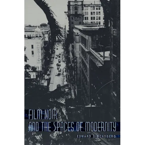 Film Noir and the Spaces of Modernity