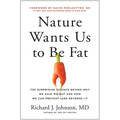 Nature Wants Us to Be Fat: The Surprising Science Behind Why We Gain Weight and How We Can Prevent--And Reverse--It