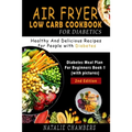 Air Fryer Low Carb Cookbook for Diabetics: Healthy and Delicious Recipes for People with Diabetes