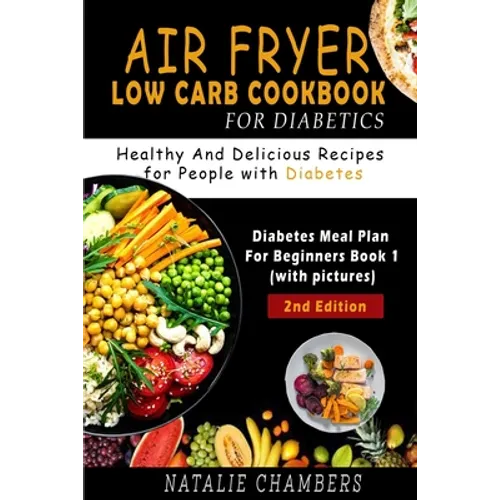 Air Fryer Low Carb Cookbook for Diabetics: Healthy and Delicious Recipes for People with Diabetes