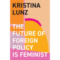 The Future of Foreign Policy Is Feminist
