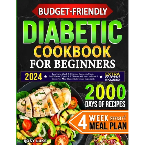 Budget-Friendly Diabetic Cookbook for Beginners: Low-Carb, Quick & Tasty Recipes to Master Pre-Diabetes, Type 1 & 2 Diabetes with Ease. Includes 4-Wee