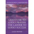 Gratitude to Godly Prayers the Ladder to Godly Success: Godly Prayers