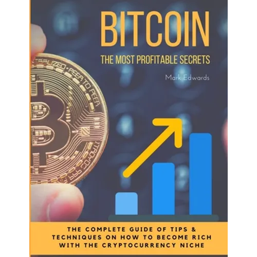 Bitcoin: The Most Profitable secrets. The complete guide of tips & techniques on how to become rich with the cryptocurrency niche