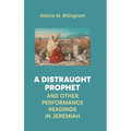 A Distraught Prophet and Other Performance Readings in Jeremiah