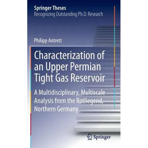 Characterization of an Upper Permian Tight Gas Reservoir: A Multidisciplinary, Multiscale Analysis from the Rotliegend, Northern Germany