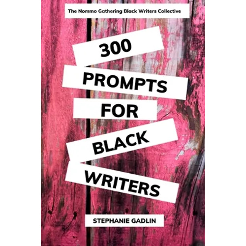 300 Writing Prompts for Black Writers: Creative and Verbal Sparks to Ignite Your Story