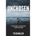 Unchosen: The truth about Calvinism and what it means for the world