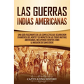 Las Guerras Indias Americanas: Una guía fascinante de los conflictos que ocurrieron en América del Norte y su impacto en las tribus nativas americanas