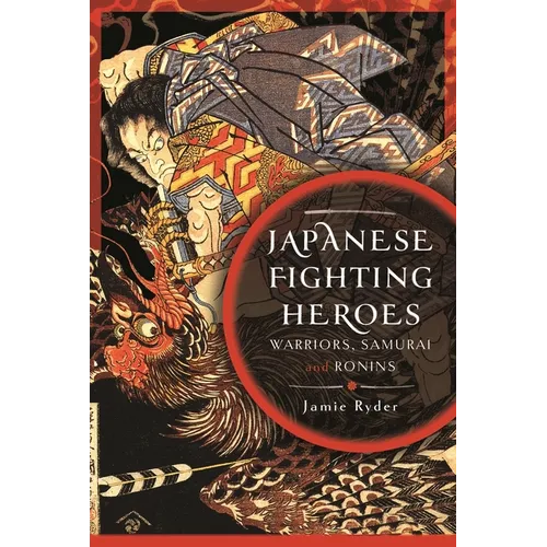 Japanese Fighting Heroes: Warriors, Samurai and Ronins