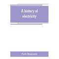 A history of electricity (the intellectual rise in electricity) from antiquity to the days of Benjamin Franklin