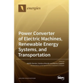 Power Converter of Electric Machines, Renewable Energy Systems, and Transportation