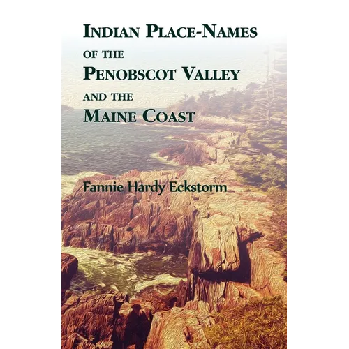 Indian Place-Names of The Penobscot Valley and The Maine Coast