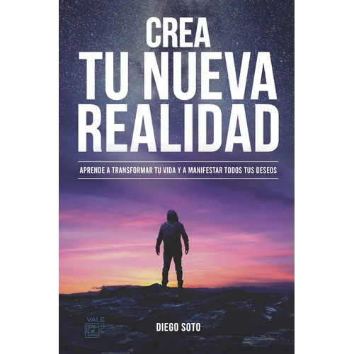 Crea Tu Nueva Realidad: Descubre paso a paso las técnicas de transformación personal que cambiaron mi vida y cómo aplicarlas