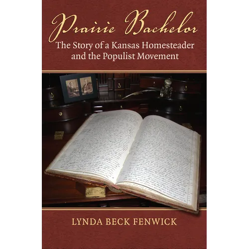 Prairie Bachelor: The Story of a Kansas Homesteader and the Populist Movement