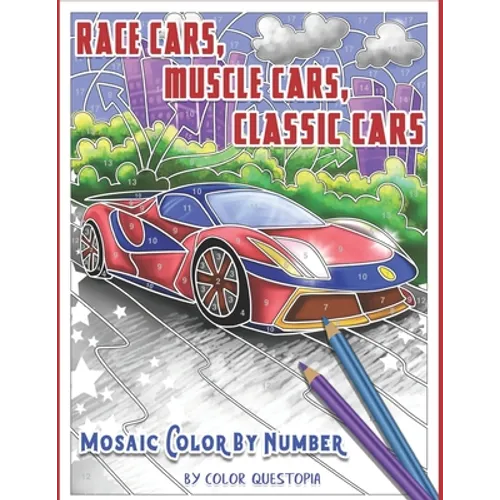 Race Cars, Muscle Cars, Classic Cars Mosaic Color By Number: Adult Coloring Book